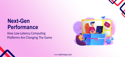 Next-Gen Performance: How Low-Latency Computing Platforms Are Changing the Game